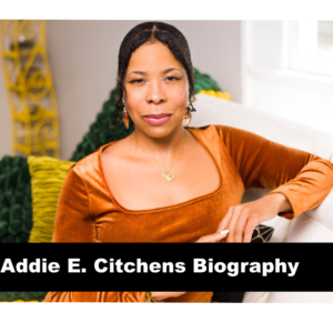Addie E. Citchens Biography