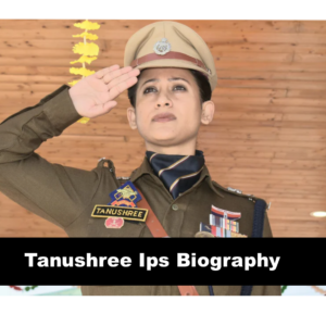 Tanushree Ips Biography